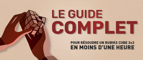 Le Guide Complet pour Résoudre un Rubik's Cube